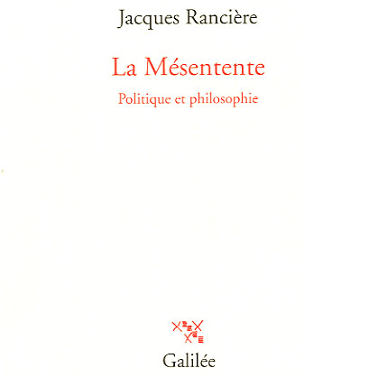 Couverture de l'ouvrage de Jacques Rancière, "La Mésentente. Politique et philosophie" (Galilée, 1995)